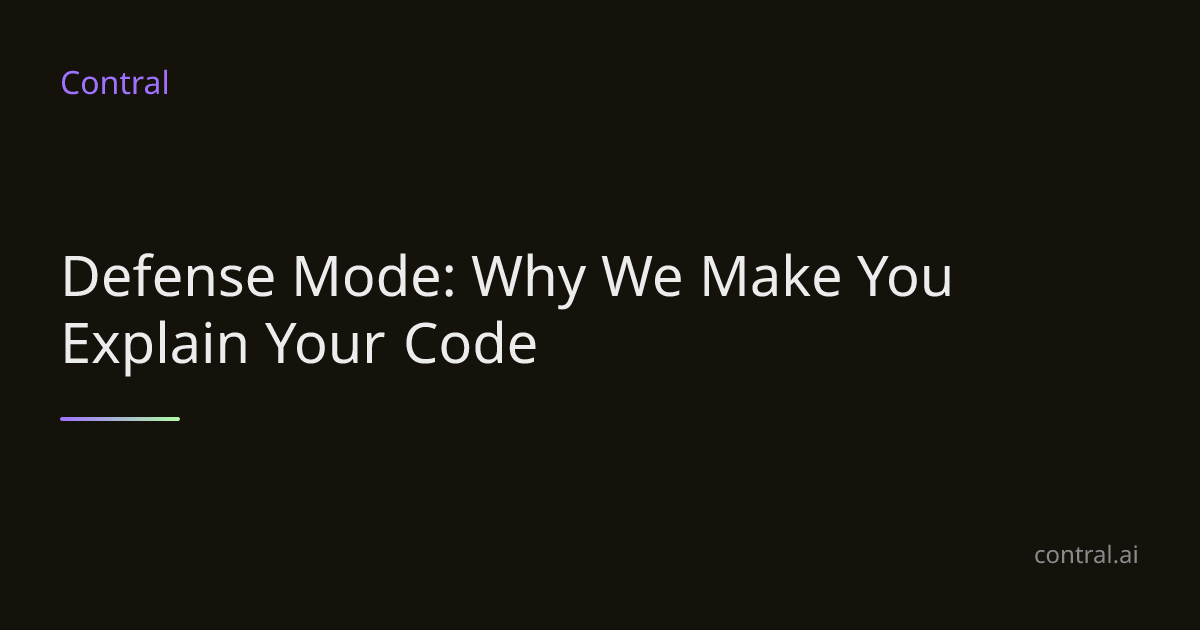 Defense Mode: Why We Make You Explain Your Code | Contral
