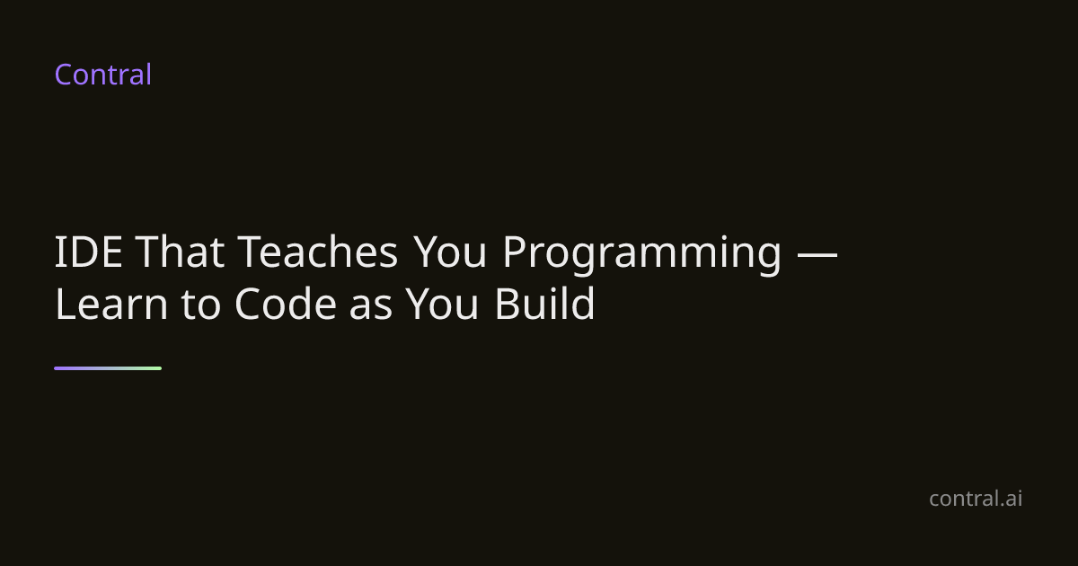IDE That Teaches You Programming — Learn to Code While You Build | Contral